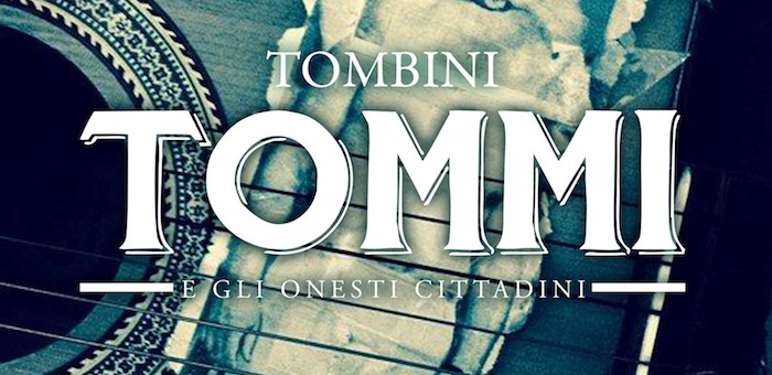 TOMMI e GLI ONESTI CITTADINI, fuori il nuovo singolo TOMBINI